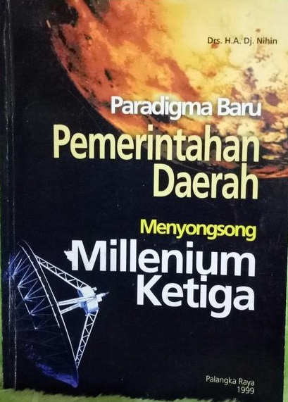 Cover Paradigma Baru Pemerintahan Daerah :  Menyongsong Millenium Ketiga / Drs. H.A.Dj. Nihin