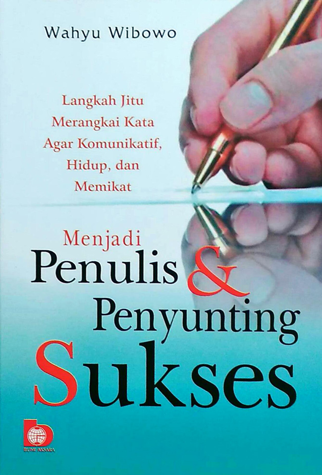 Cover Menjadi Penulis & Penyunting Sukses :  Langkah Jitu Merangkai Kata Agar Komunikatif, Hidup dan Memikar / Wahyu Wibowo