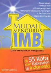Cover Mudah Mengurus IMB :  Izin Mendirikan Bangunan  di 55 Kota dan Kabupaten di Indonesia / Gatut Susanta