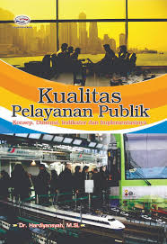 Cover Kualitas Pelayanan Publik :  Konsep, Dimensi, Indikator dan Implementasinya / Dr. Hardiyansyah, M.Si