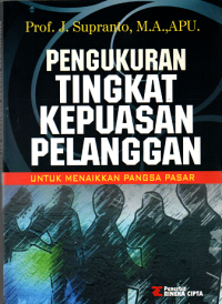 Cover Pengukuran Tingkat Kepuasan Pelanggan :  Untuk Menaikkan Pangsa Pasar / Prof. J. Supranto, M.A.,APU