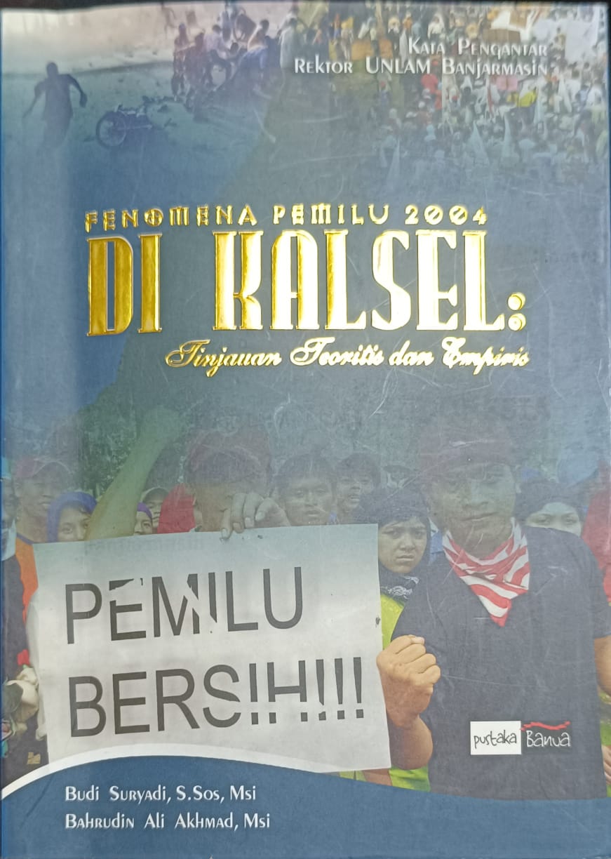 Cover Fenomena Pemilu 2004 di Kalsel :  Tinjauan Teoritis dan Empiris / Budi Suryadi,S.Sos.,M.Si
