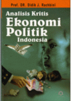 Cover Analisis Kritik Ekonomi Politik Indonesia / Prof. Dr. Didik J. Rachbini