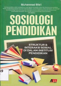 Cover Sosiologi Pendidikan :  Struktur & Interaksi Sosial Di Dalam Institusi Pendidikan / Muhammad Rifa'i