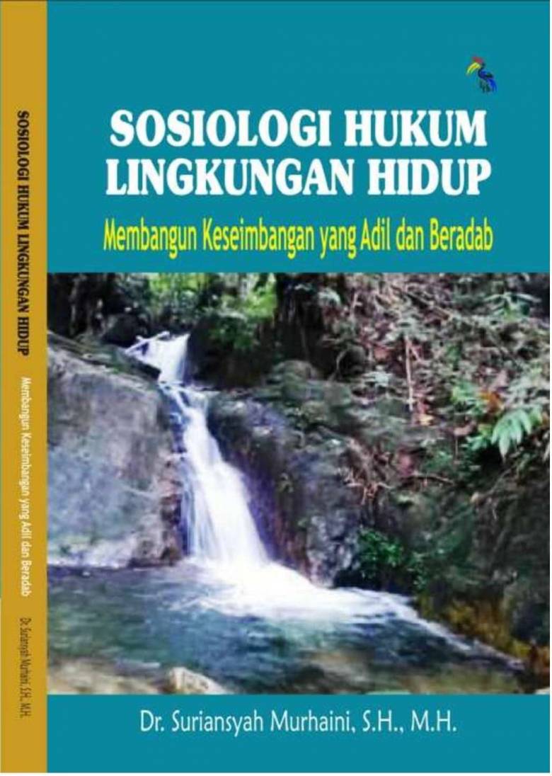 Cover Sosiologi Hukum Lingkungan Hidup :  Membangun Keseimbangan yang Adil dan Beradab / Dr. Suriansyah Murhaini, S.H.,M.H