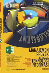 Cover Manajemen Proyek Berbasis Teknologi Informasi ; Mengelola Proyek Secara Sistematis Menggunakan Microsoft Project / Imam Heryanto