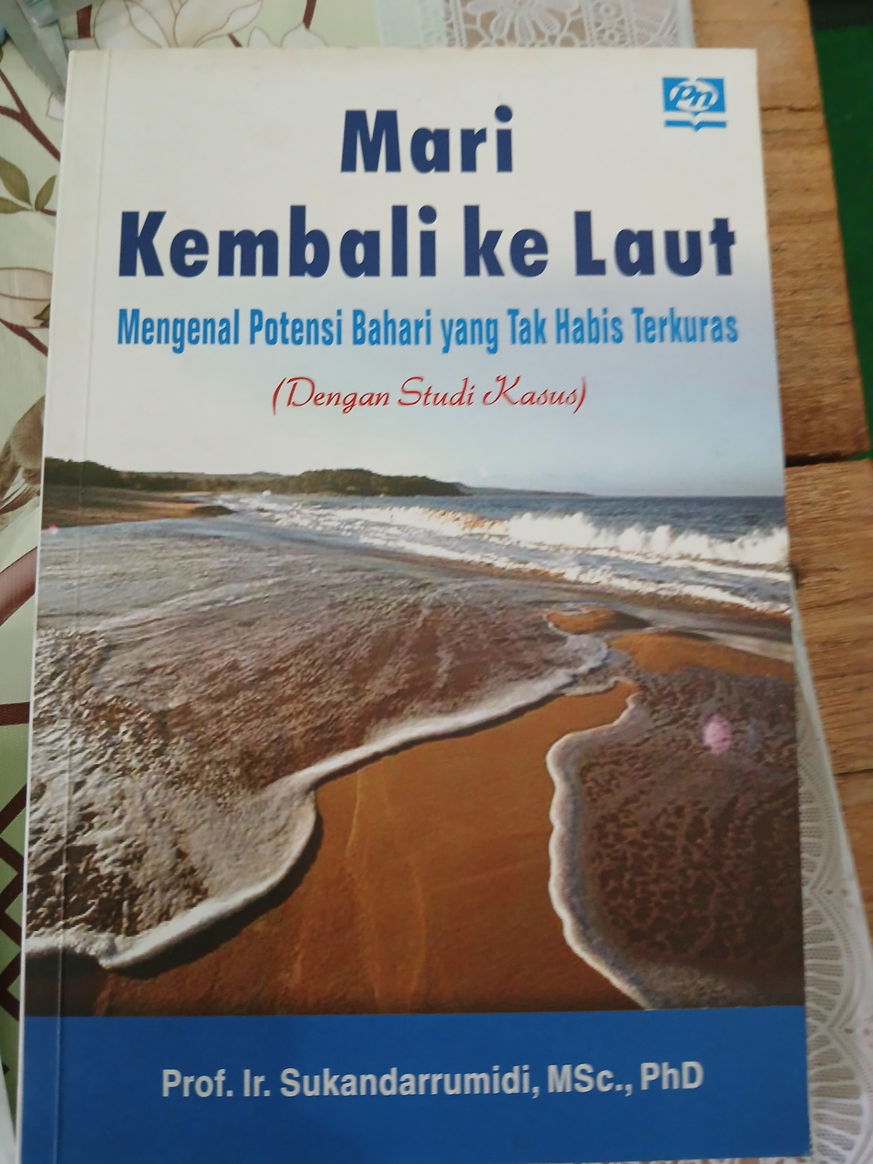 Cover Mari Kembali ke Laut Mengenal Potensi Bahari yang Tak Habis Terkuras / Prof. Ir. Sukandarrumidi, MSc., Phd