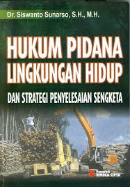 Cover Hukum Pidana Lingkungan Hidup dan Stategi Penyelesaian Sengketa / Dr. Siswanto Sunarso, S.H., M.H.