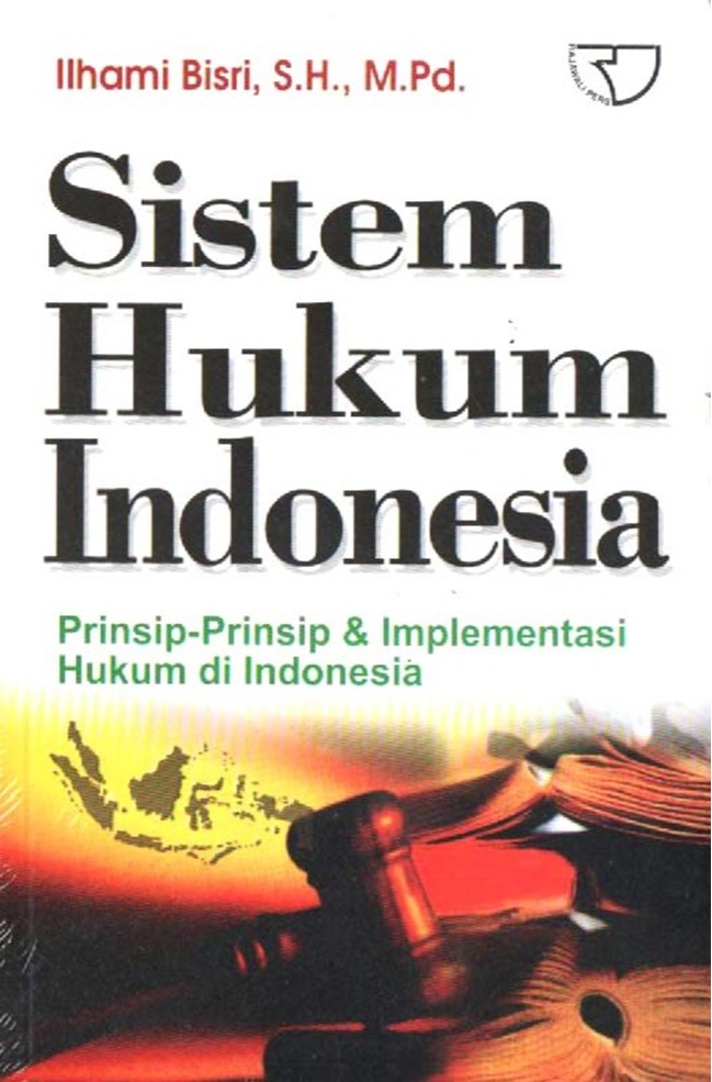 Cover Sistem Hukum Indonesia :  Prinsip-Prinsip dan Implementasi Hukum di Indonesia / Ilhami Bisri, S.H., M.Pd