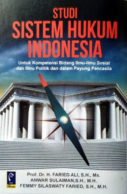 Cover Studi Sistem Hukum Indonesia :  Untuk Kompetensi Bidang Ilmu-Ilmu Sosial dan Ilmu Politik dan Dalam Payung Pancasila / Prof. Dr. H. Faried Ali, S.H., M.S.
