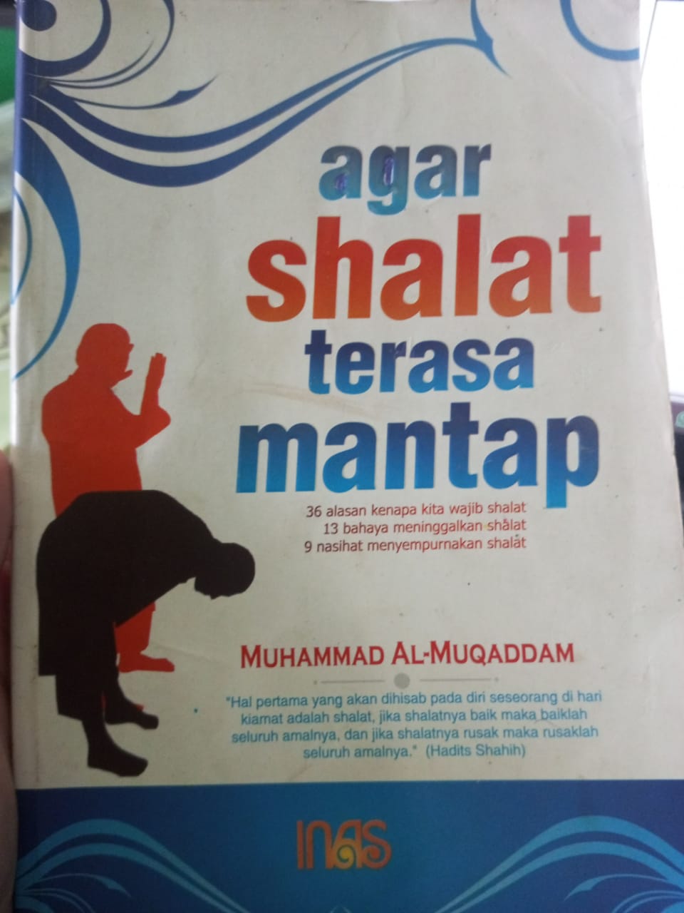 Cover agar shalat terasa mantap :  36 alasan kenapa kita wajib shalat ,13 bahaya meninggalkan shalat , 9 nasihat menyempurnakan shalat / muhammad bin ahmad bin islami'i al-muqaddam
