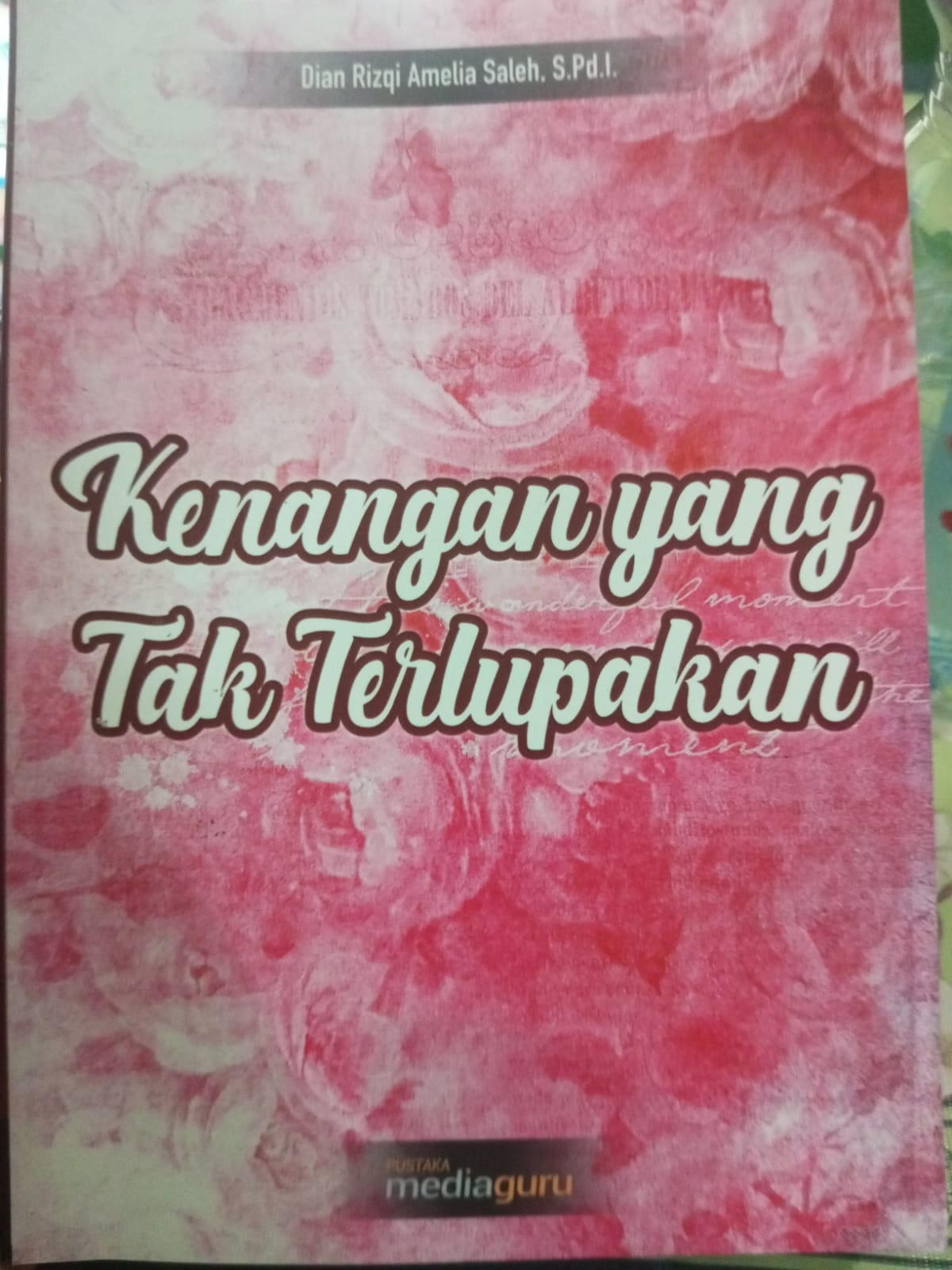 Cover Kenangan Yang Tak terlupakan / Dian Rizqi Amelia Saleh. S.pd.i