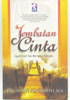 Cover Jembatan Cinta :  Agar Hati Tak Bertabur Dengki / 'Aidh Al-Qorni