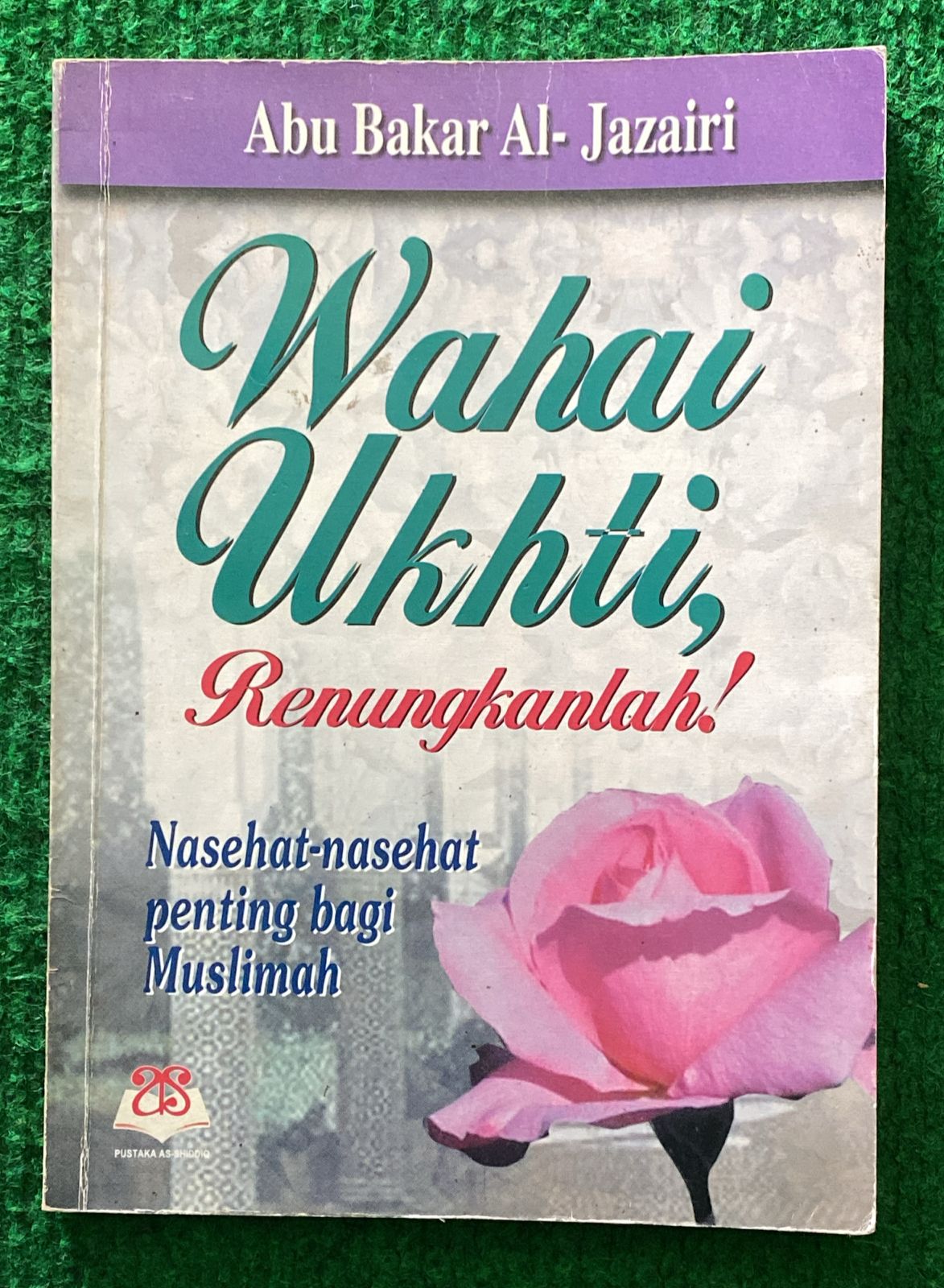 Cover Wahai Ukhti, Renungkanlah! :  Nasehat-Nasehat bagi Muslimah / Abu Bakar Al-Jazairi