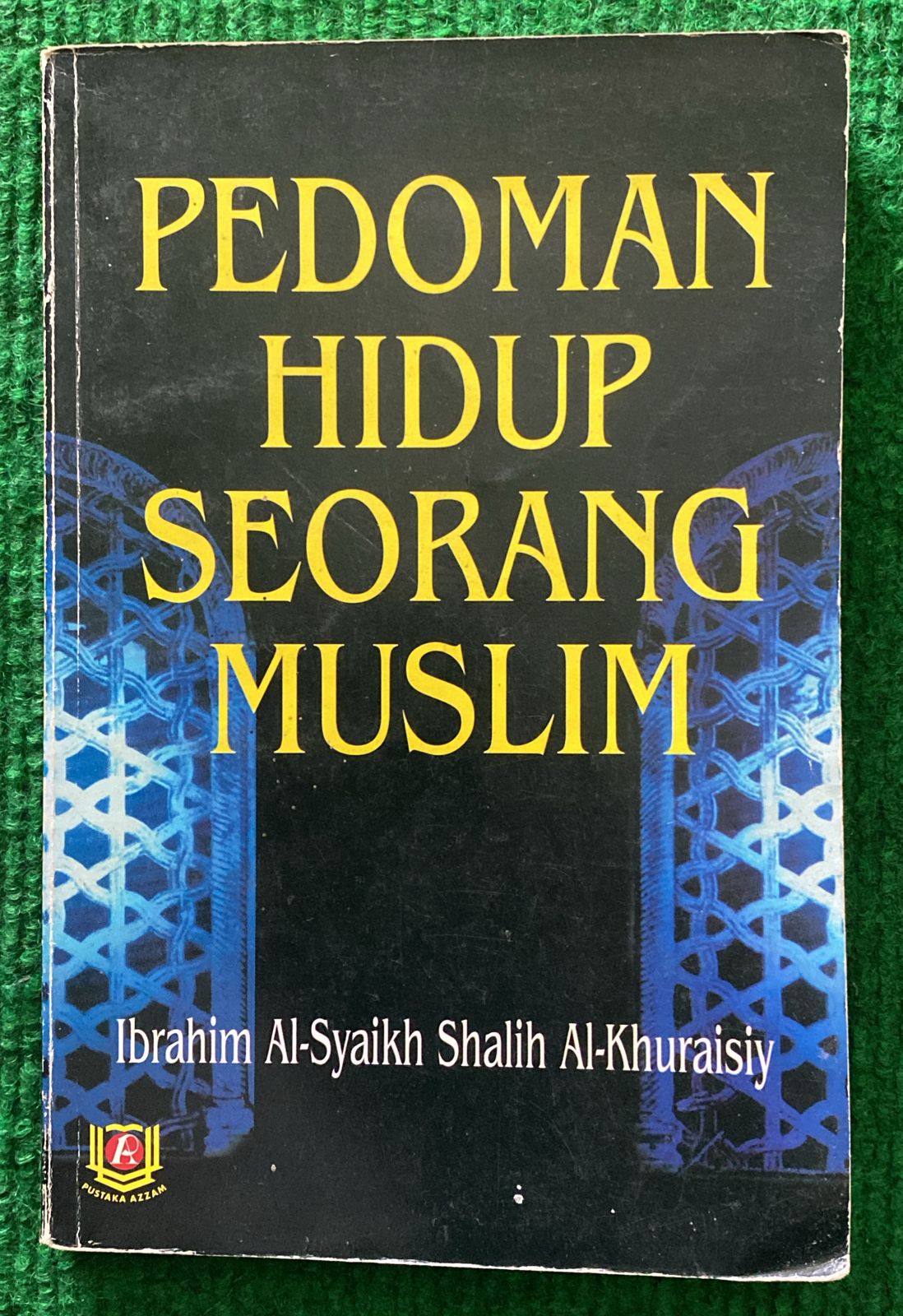 Cover Pedoman Hidup Seorang Muslim / Ibrahim Al-Syaikh Shalih Al-Khuraisiy