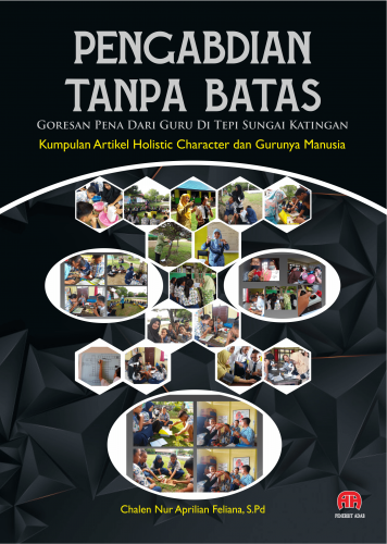 Cover Pengabdian Tanpa Batas :  Goresan Pena dari Guru di Tepi Sungai Katingan / Chalen Nur Aprilian Feliana