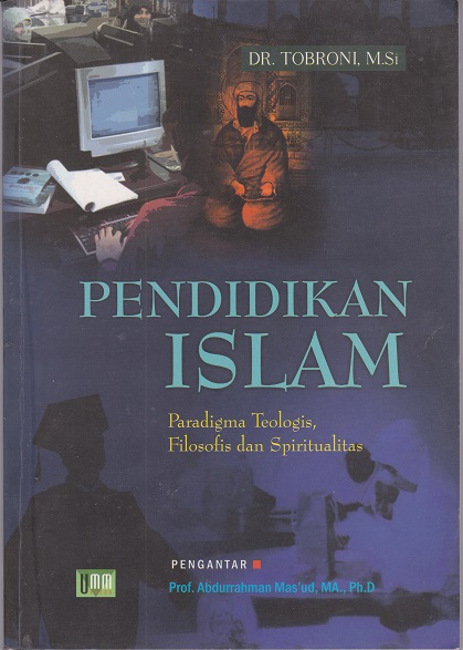 Cover Pendidikan Islam :  Paradigma Teologis. Filosofis dan Spiritualitas / Tobroni
