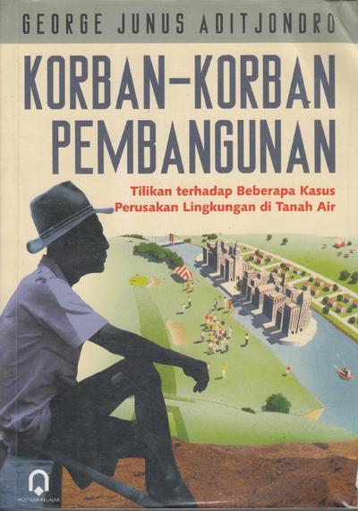 Cover Korban-Korban Pembangunan :  Tilikan terhadap Beberapa Kasus Perusakan Lingkungan Di Tanah Air / George Junus Aditjondro