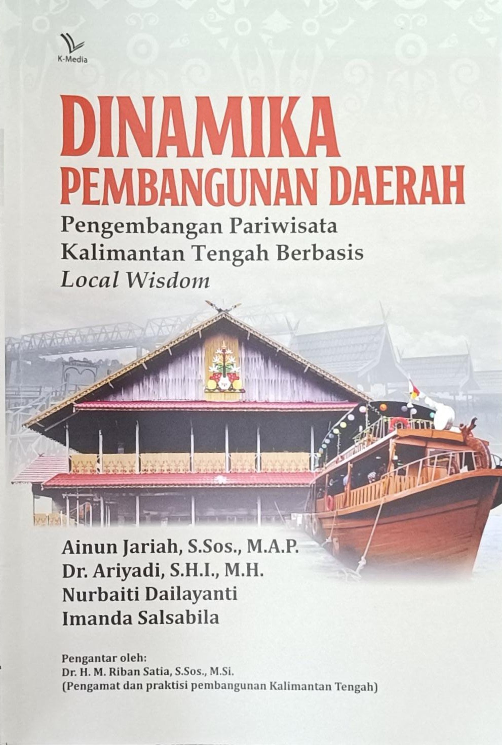 Cover Dinamika Pembangunan Daerah :  Pengembangan Pariwisata Kalimantan Tengah Berbasis Local Wisdom / Ainun Jariah, S.Sos., M.A.P