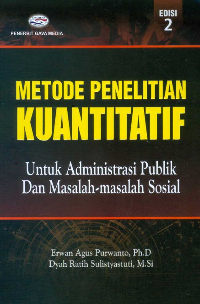 Cover Metode Penelitian Kuantitatif Untuk Administrasi Publik dan Masalah-Masalah Sosial / Erwan Agus Purwanto, Ph.D