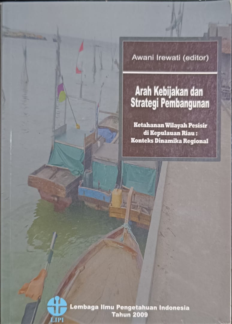 Cover Arah Kebijakan dan Strategi Pembangunan :  Ketahanan Wilayah Pesisir Di Kepulauan Riau : Konteks Dinamika Regional / Awani Irewati