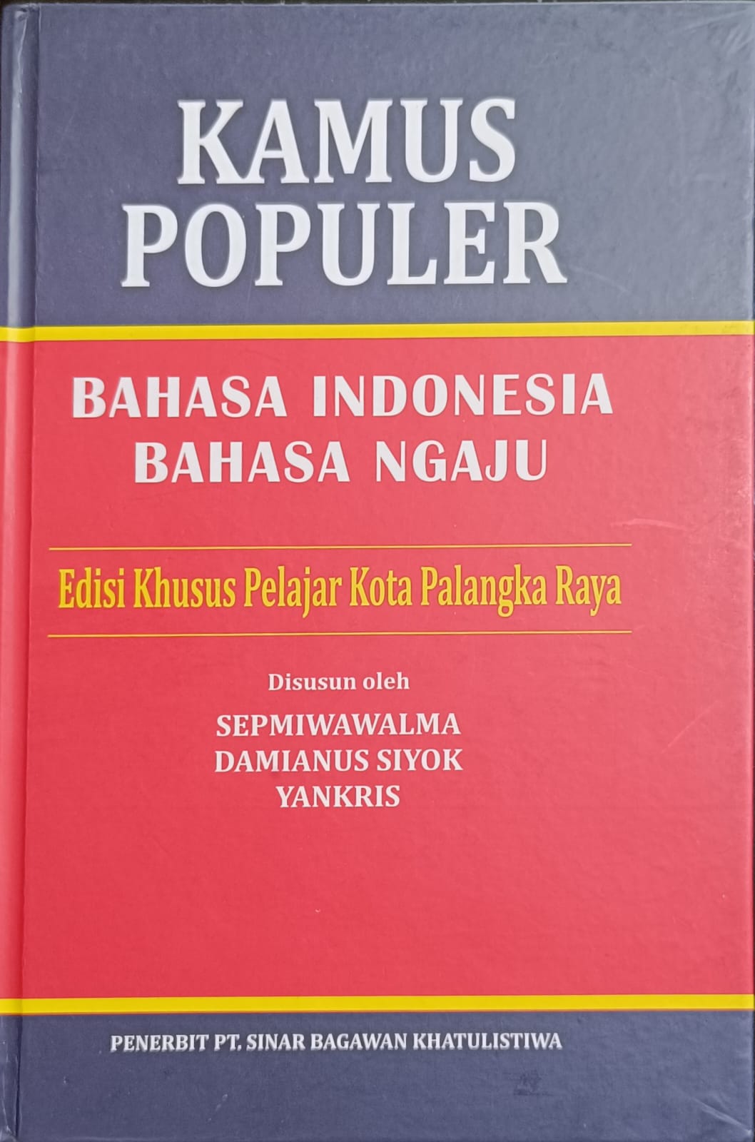 Cover Kamus Populer Bahasa Indonesia Bahasa Ngaju Edisi :  Khusus Pelajar Kota Palangka Raya / Sepmiwawalma