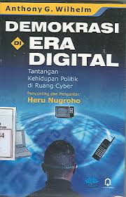 Cover Demokrasi di Era Digital :  Tantangan Kehidupan Politik di Ruang Cyber / Anthony G. Wilhelm