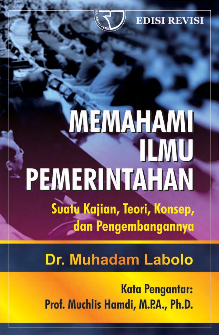 Cover Memahami Ilmu Pemerintahan :  Suatu Kajian, Teori, Konsep, dan Pengembangannya / Muhadam Labolo
