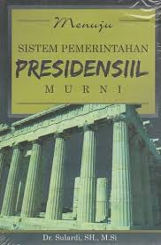 Cover Menuju Sistem Pemerintahan Presidensiil Murni / Dr. Sulardi, S.H., M.Si