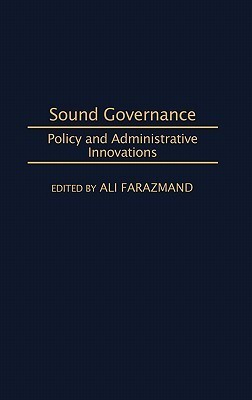 Cover Sound Governance :  Policy and Administrative Innovations / Ali Farazmand