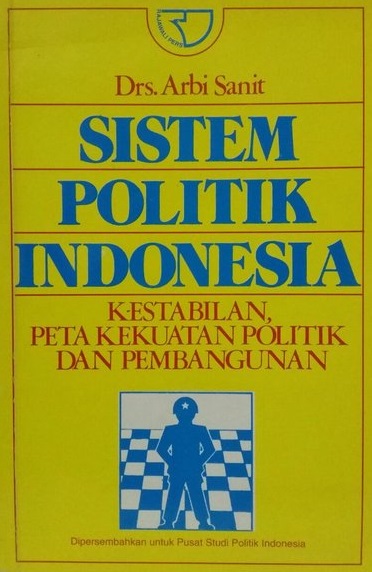 Cover Sistem Politik Indonesia :  Kestabilan, peta kekuatan politik dan pembangunan / Arbi Sanit