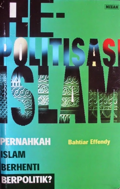 Cover Repolitisasi Islam :  Pernahkah Islam Berhenti Berpolitik? / Bahtiar Effendy