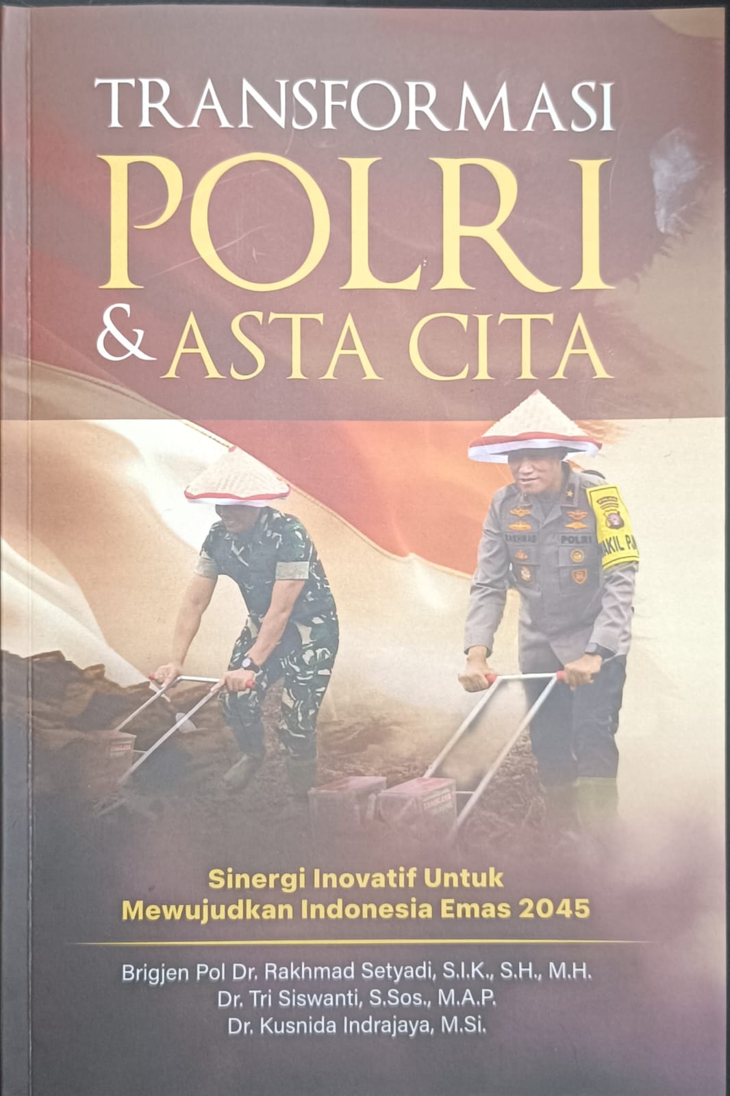 Cover Transformasi POLRI & Asta Cita :  Sinergi Inovatif Untuk Mewujudkan Indonesia Emas 2045 / Brigjen Pol Dr. Rakhmad Setyadi, S.I.K., S.H., M.H
