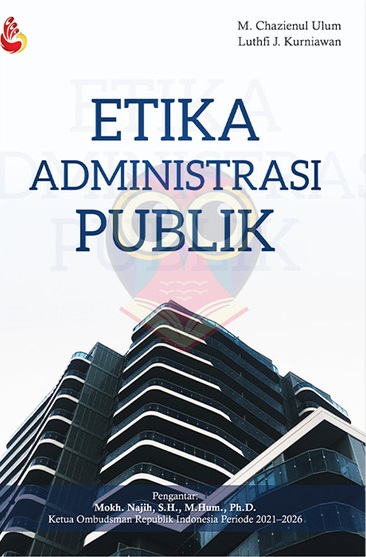 Cover Etika Administrasi Publik :  - / M. Chazienul Ulum