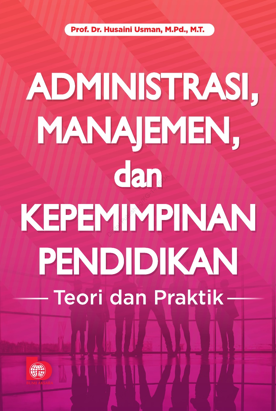 Cover Administrasi,Manajemen, dan Kepemimpinan Pendidikan :  Teori dan Praktik / Husaini Usman