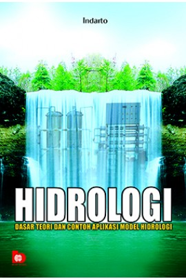 Cover Hidrologi :  Dasar Teori dan Contoh Aplikasi Model Hidrologi / Indarto