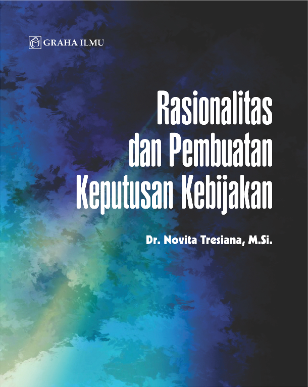 Cover Rasionalitas dan Pembuatan Keputusan Kebijakan / Dr. Novita Tresiana, M.Si.