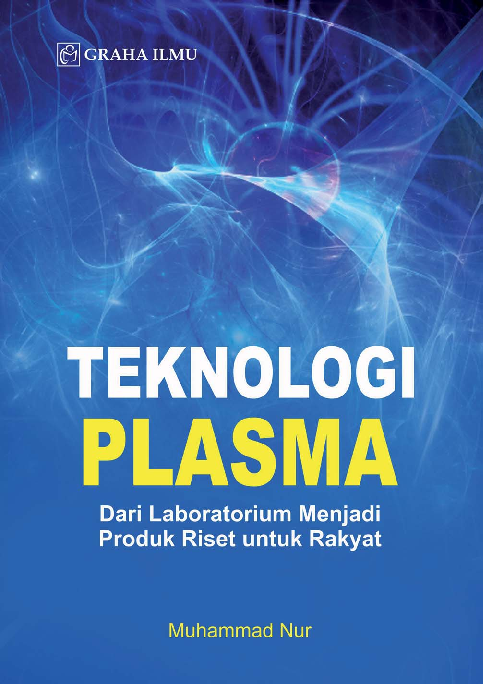Cover Teknologi Plasma; dari Laboratorium Menjadi Produk Riset Untuk Rakyat / Muhammad Nur